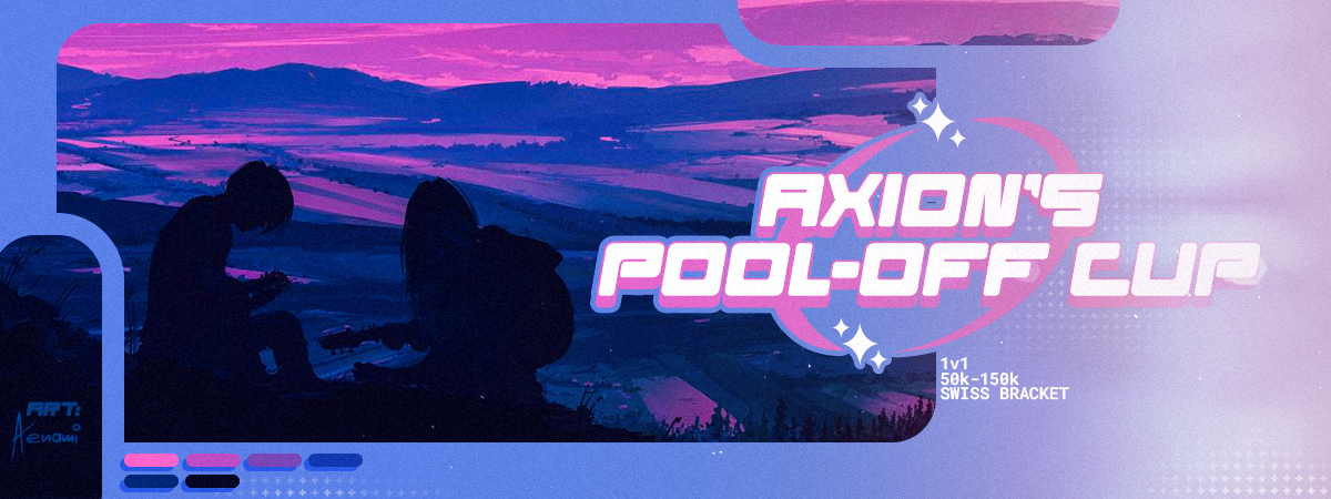 [STD] [1v1] [50k-150k] Axion's Pool-off Cup [PLAYER REGS CLOSED ...